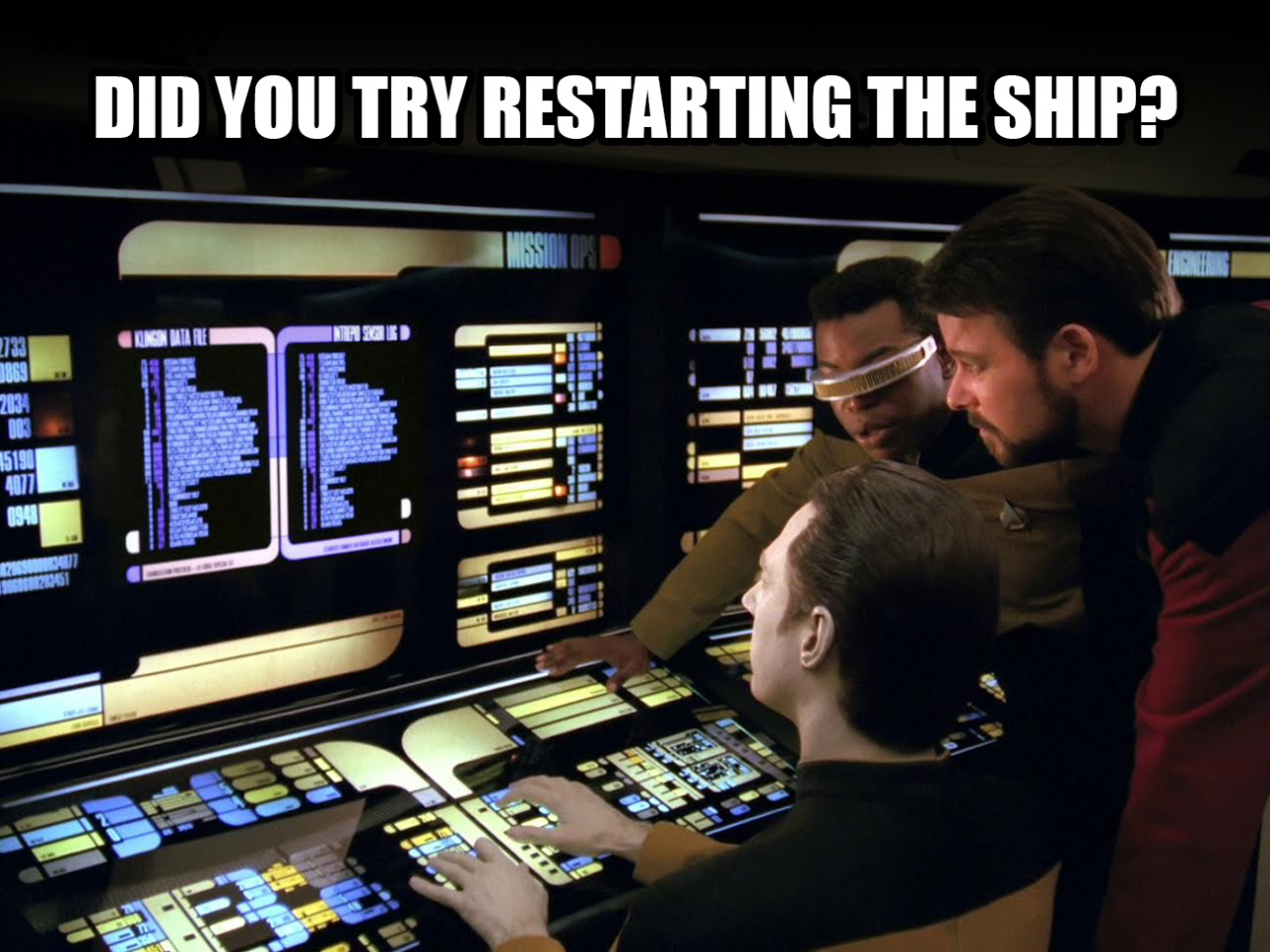 Space dudes trying to figure out a complex interface. "Did you try restarting the ship?"