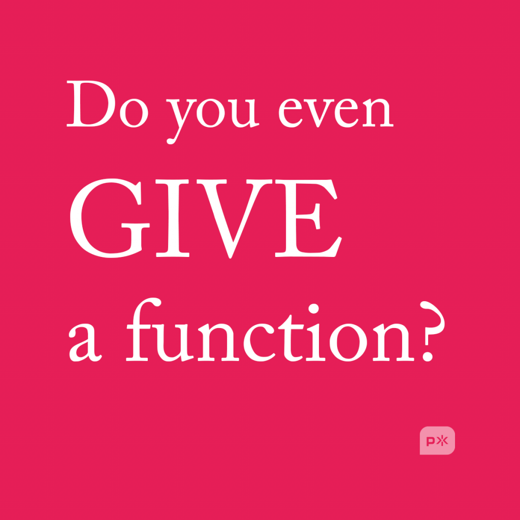 do you even give a function?