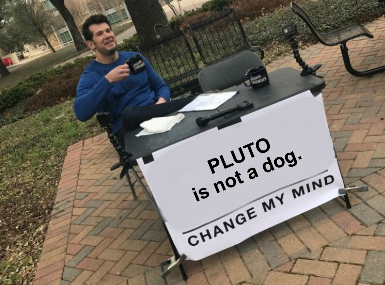 Picture of douchy guy at a table, with a sign that says "PLUTO is not a dog. Change my mind."